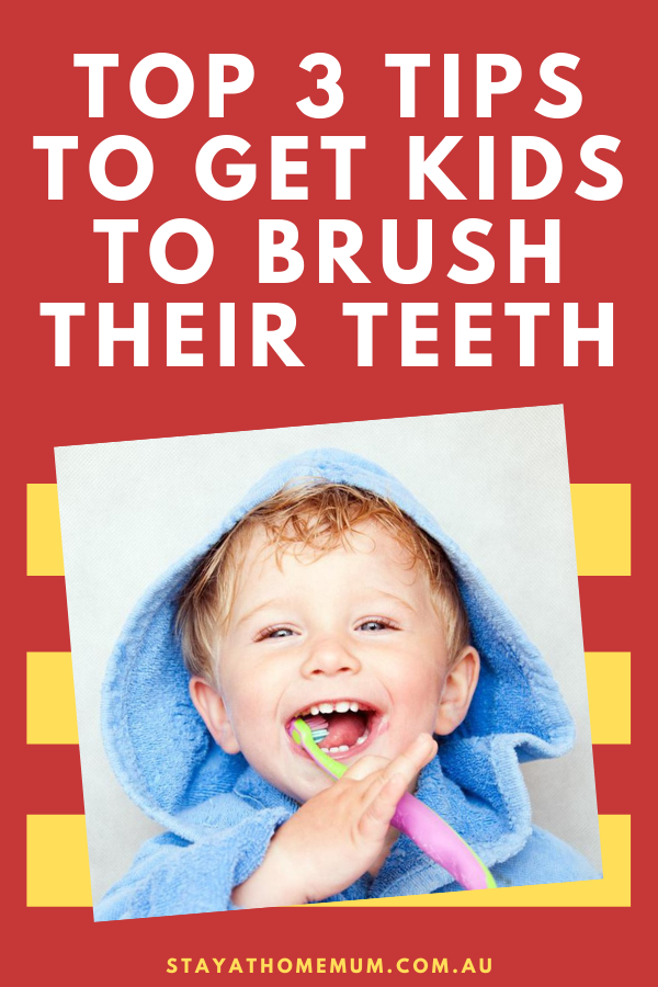 Top 3 Tips To Get Kids To Brush Their Teeth | Stay at Home Mum.com.au