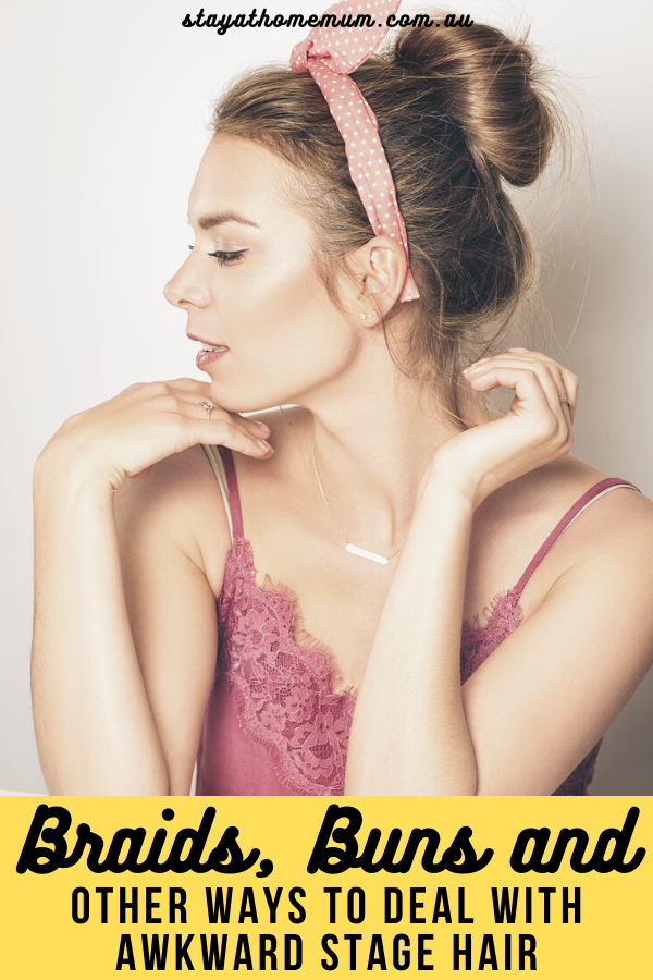 Braids Buns and Other Ways To Deal With Awkward Stage Hair | Stay at Home Mum.com.au