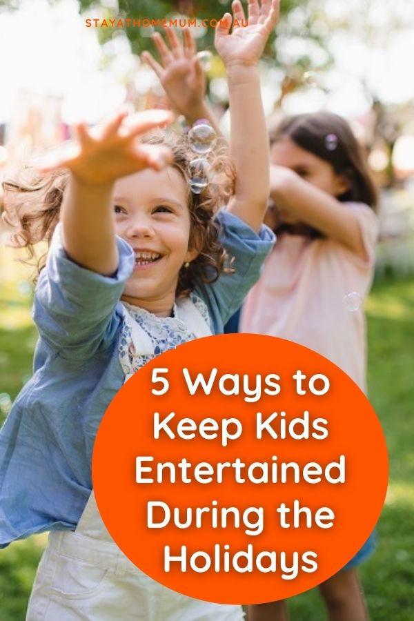 5 Ways to Keep Kids Entertained During the Holidays | Stay At Home Mum