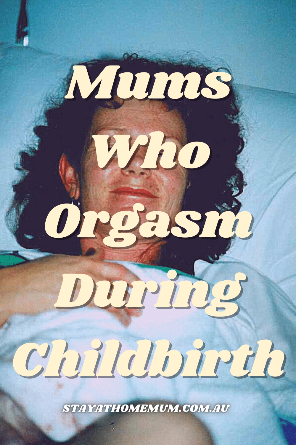 Mums Who Orgasm During Childbirth Pinnable