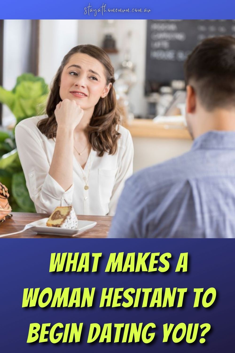 What Makes a Woman Hesitant to Begin Dating You? Pinnable