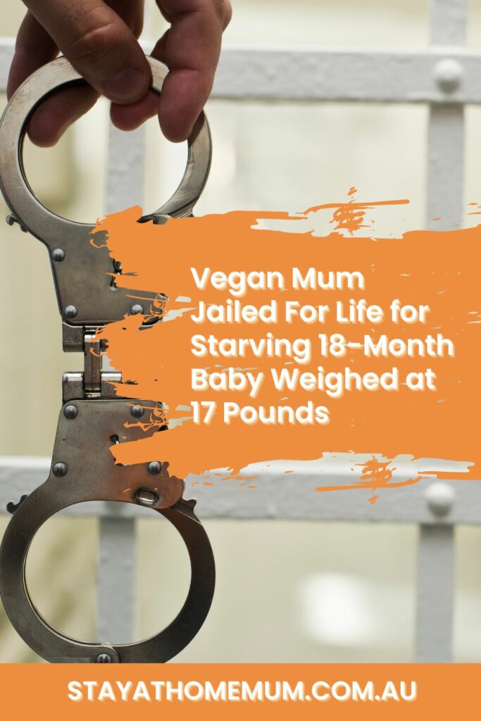 Vegan Mum Jailed For Life for Starving 18-Month Baby Weighed at 17 Pounds I Stay at Home Mum