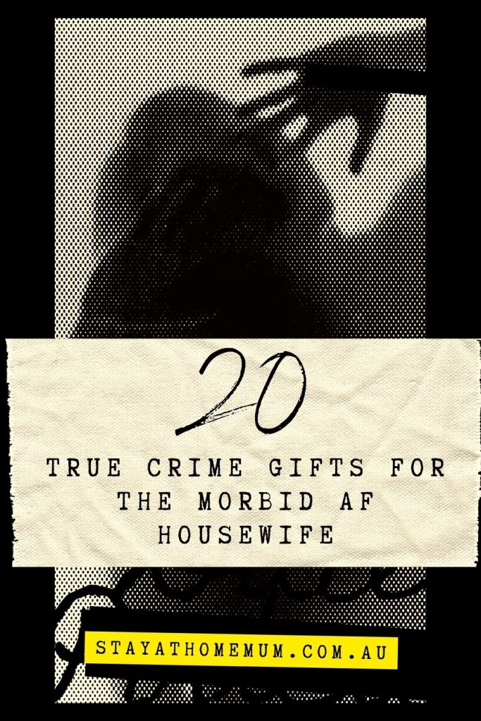 20 True Crime Gifts For The Morbid AF Housewife I Stay at Home Mum