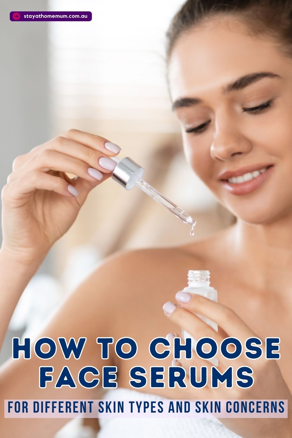 How to Choose Face Serums for Different Skin Types and Skin Concerns Pinnable
