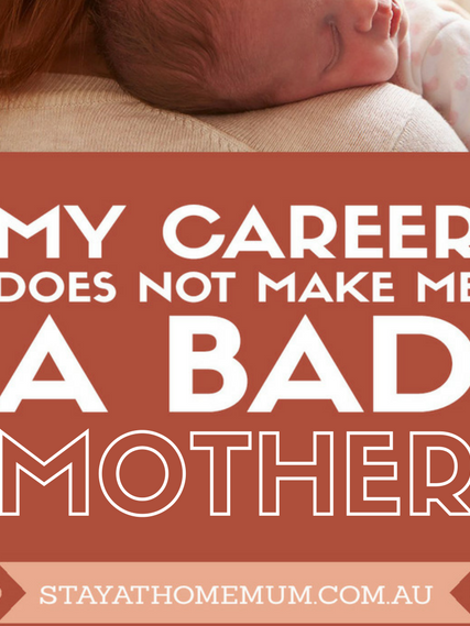 My Career DOES NOT Make Me A Bad Mother I Stay at Home Mum